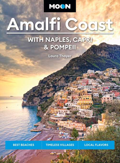 Book cover of Moon Amalfi Coast: Best Beaches, Timeless Villages, Local Flavors (3) (Moon Europe Travel Guide)