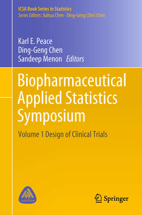 Book cover of Biopharmaceutical Applied Statistics Symposium: Volume 1 Design of Clinical Trials (1st ed. 2018) (ICSA Book Series in Statistics)