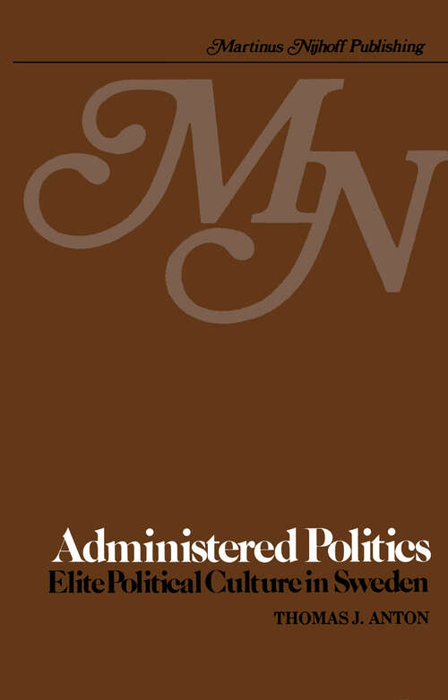 Book cover of Administered Politics: Elite Political Culture in Sweden (1980)