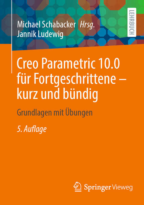 Book cover of Creo Parametric 10.0 für Fortgeschrittene – kurz und bündig: Grundlagen mit Übungen (5. Auflage 2024)