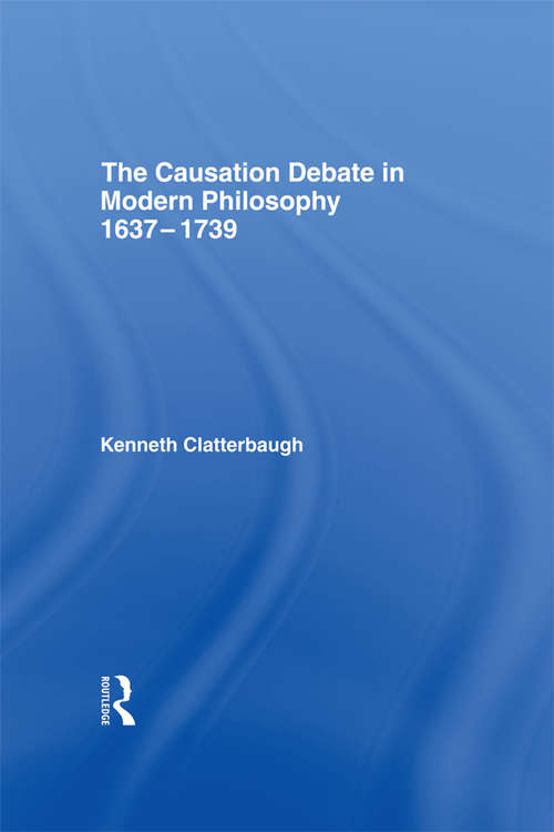 Book cover of The Causation Debate in Modern Philosophy, 1637-1739