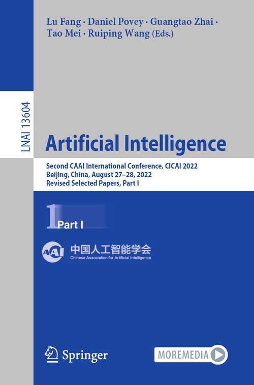 Book cover of Artificial Intelligence: Second CAAI International Conference, CICAI 2022, Beijing, China, August 27–28, 2022, Revised Selected Papers, Part I (1st ed. 2022) (Lecture Notes in Computer Science #13604)