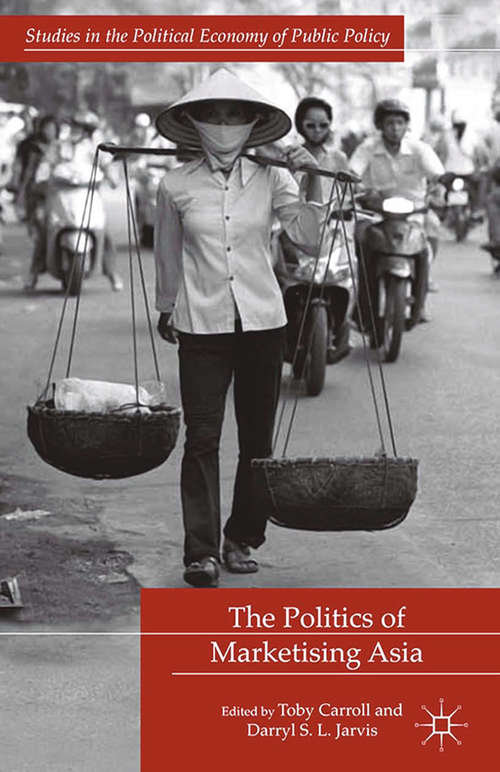 Book cover of The Politics of Marketising Asia (2014) (Studies in the Political Economy of Public Policy)