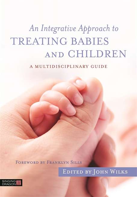 Book cover of An Integrative Approach to Treating Babies and Children: A Multidisciplinary Guide