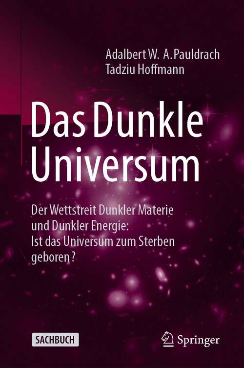 Book cover of Das Dunkle Universum: Der Wettstreit Dunkler Materie und Dunkler Energie: Ist das Universum zum Sterben geboren? (3. Aufl. 2022)