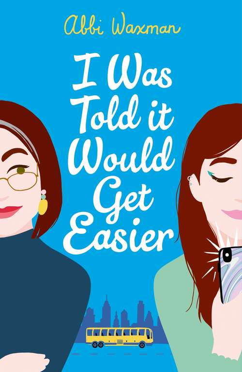 Book cover of I Was Told It Would Get Easier: The hilarious new novel from the bestselling author of THE BOOKISH LIFE OF NINA HILL