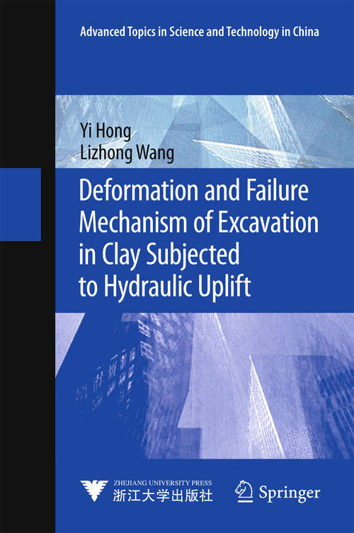 Book cover of Deformation and Failure Mechanism of Excavation in Clay Subjected to Hydraulic Uplift (1st ed. 2016) (Advanced Topics in Science and Technology in China)