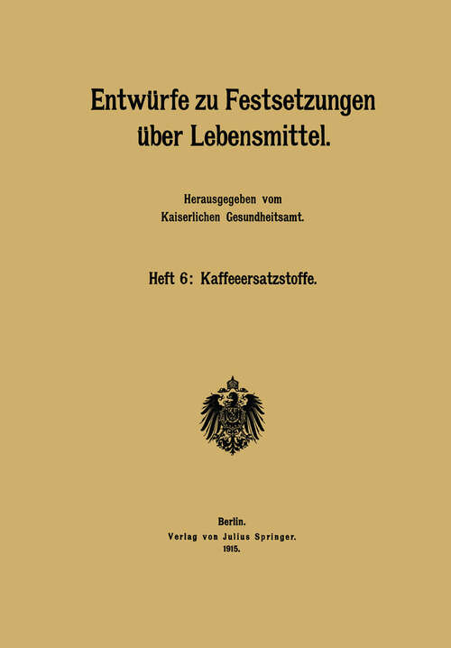 Book cover of Entwürfe zu Festsetzungen über Lebensmittel: Heft 6: Kaffeeersatzstoffe (1915)