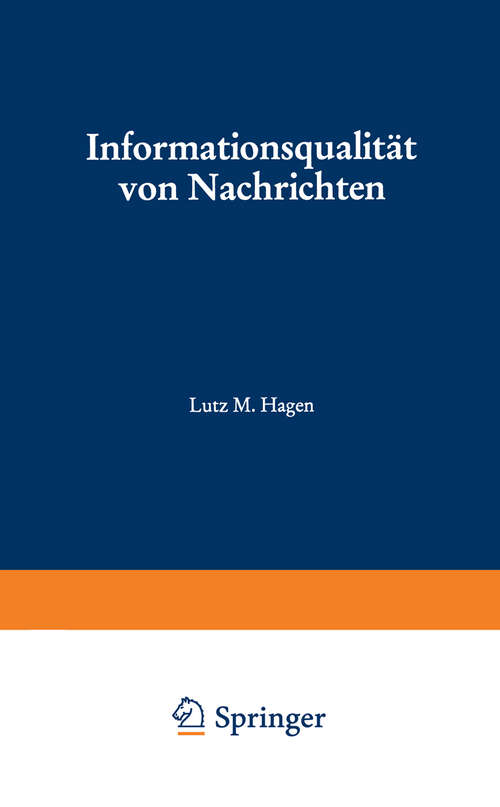 Book cover of Informationsqualität von Nachrichten: Meßmethoden und ihre Anwendung auf die Dienste von Nachrichtenagenturen (1995) (Studien zur Kommunikationswissenschaft #6)