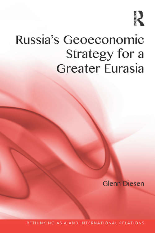 Book cover of Russia's Geoeconomic Strategy for a Greater Eurasia (Rethinking Asia and International Relations)