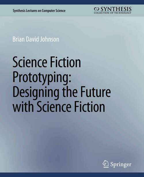 Book cover of Science Fiction Prototyping: Designing the Future with Science Fiction (Synthesis Lectures on Computer Science)