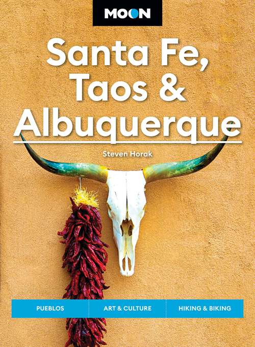 Book cover of Moon Santa Fe, Taos & Albuquerque: Pueblos, Art & Culture, Hiking & Biking (7) (Moon U.S. Travel Guide)
