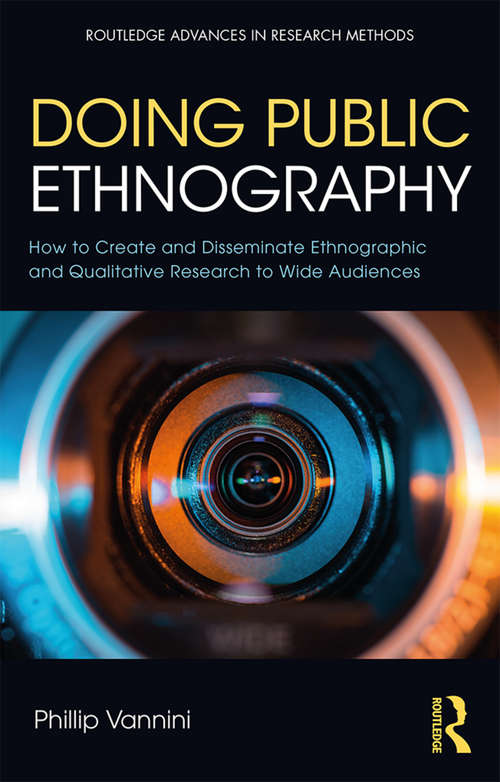 Book cover of Doing Public Ethnography: How to Create and Disseminate Ethnographic and Qualitative Research to Wide Audiences (Routledge Advances in Research Methods)