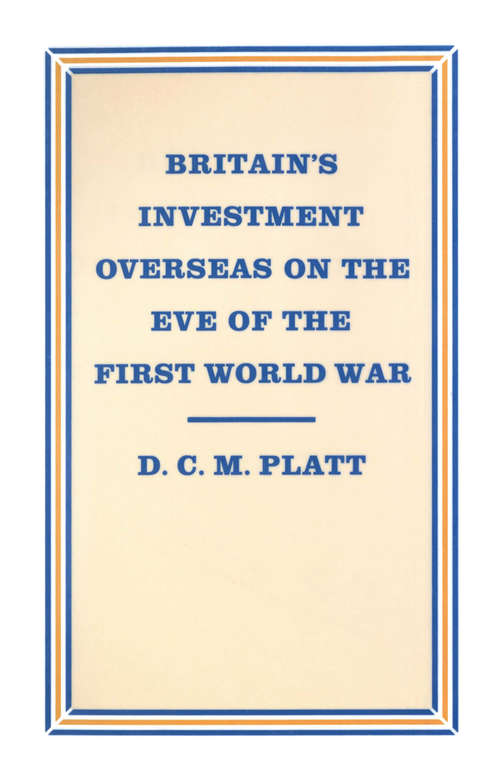 Book cover of Britain’s Investment Overseas on the Eve of the First World War: The Use and Abuse of Numbers (1st ed. 1986)