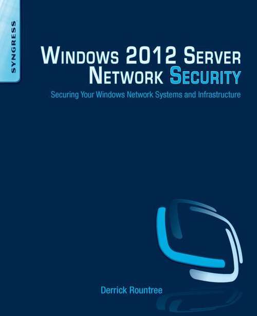 Book cover of Windows 2012 Server Network Security: Securing Your Windows Network Systems and Infrastructure