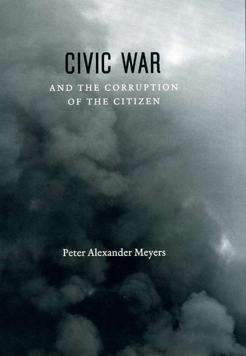 Book cover of Civic War and the Corruption of the Citizen