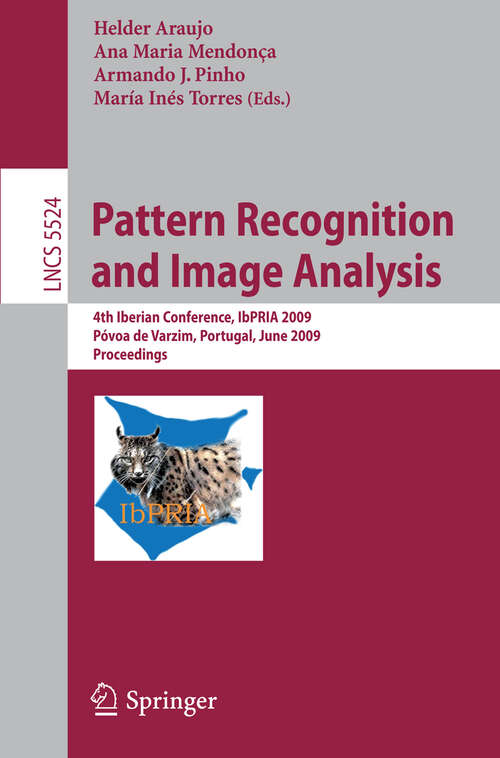 Book cover of Pattern Recognition and Image Analysis: 4th Iberian Conference, IbPRIA 2009 Póvoa de Varzim, Portugal, June 10-12, 2009 Proceedings (2009) (Lecture Notes in Computer Science #5524)