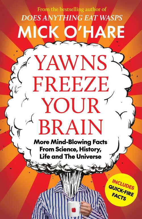 Book cover of Yawns Freeze Your Brain: Fun and Interesting Facts From Science, History, Life and The Universe