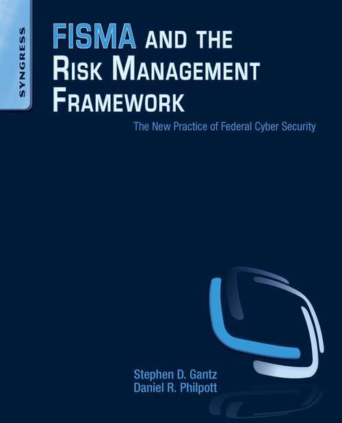 Book cover of FISMA and the Risk Management Framework: The New Practice of Federal Cyber Security