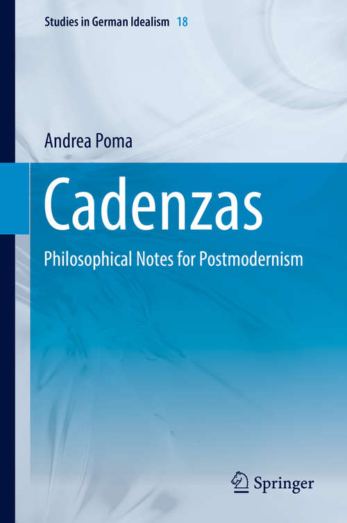 Book cover of Cadenzas: Philosophical Notes for Postmodernism (Studies in German Idealism #18)