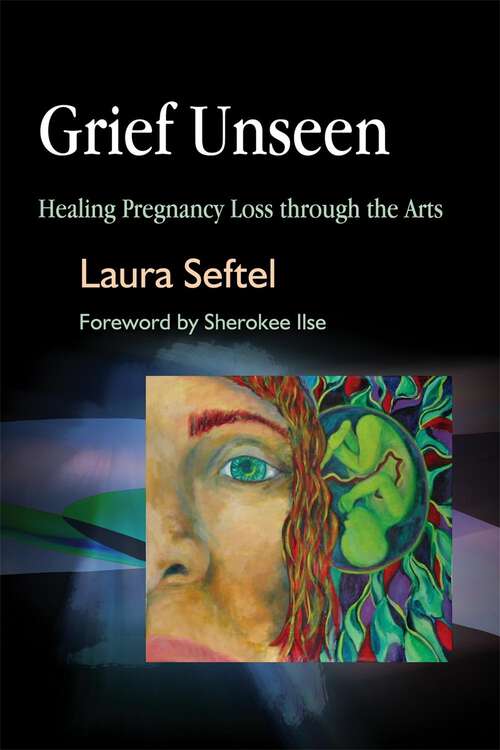 Book cover of Grief Unseen: Healing Pregnancy Loss through the Arts