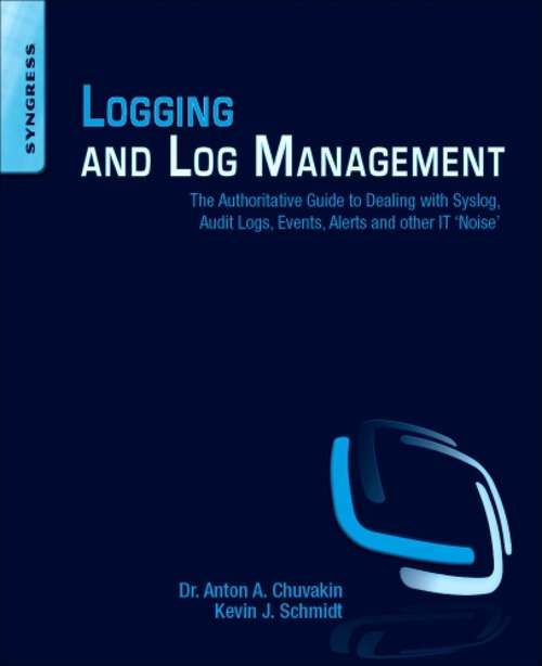 Book cover of Logging and Log Management: The Authoritative Guide to Understanding the Concepts Surrounding Logging and Log Management