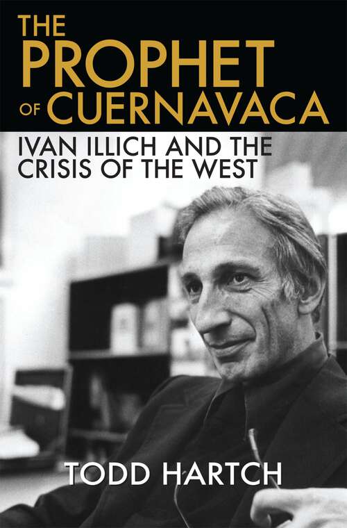 Book cover of The Prophet of Cuernavaca: Ivan Illich and the Crisis of the West