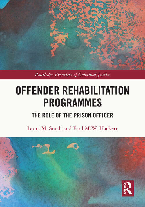 Book cover of Offender Rehabilitation Programmes: The Role of the Prison Officer (Routledge Frontiers of Criminal Justice)