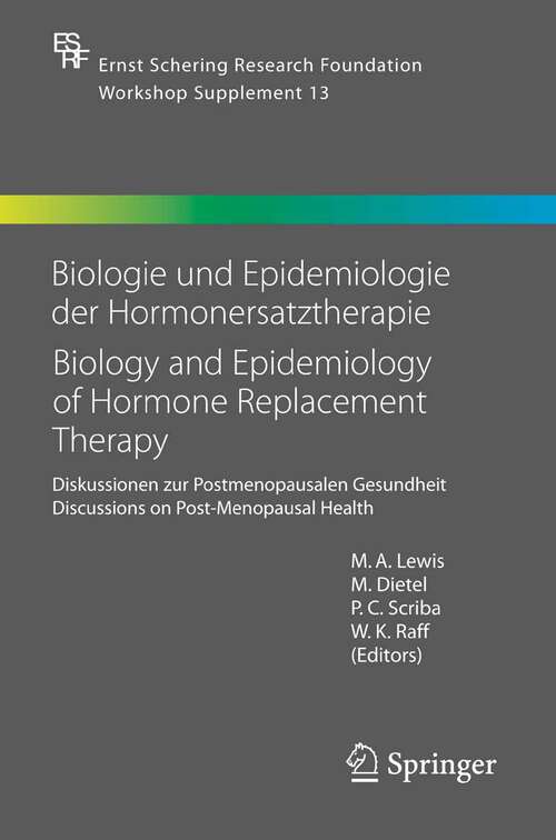 Book cover of Biologie und Epidemiologie der Hormonersatztherapie - Biology and Epidemiology of Hormone Replacement Therapy: Diskussionen zur Postmenopausalen Gesundheit - Discussions on Post-Menopausal Health (2006) (Ernst Schering Foundation Symposium Proceedings #13)