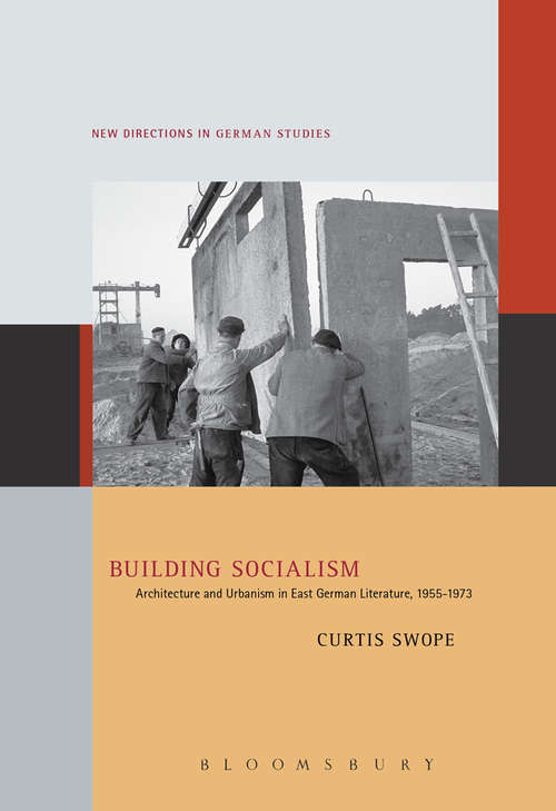 Book cover of Building Socialism: Architecture And Urbanism In East German Literature, 1955-1973 (New Directions In German Studies #19)