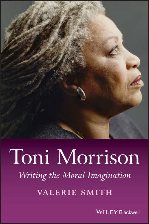 Book cover of Toni Morrison: Writing the Moral Imagination (Wiley Blackwell Introductions to Literature)