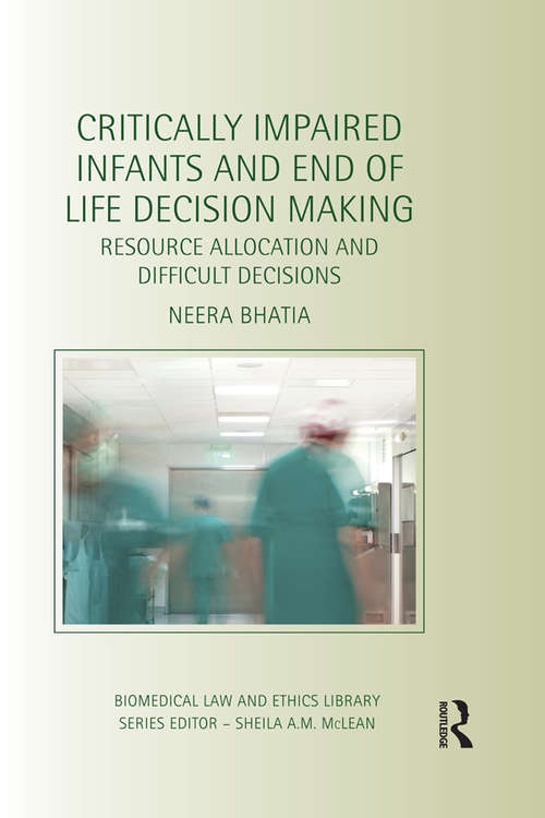 Book cover of Critically Impaired Infants and End of Life Decision Making: Resource Allocation and Difficult Decisions (Biomedical Law and Ethics Library)