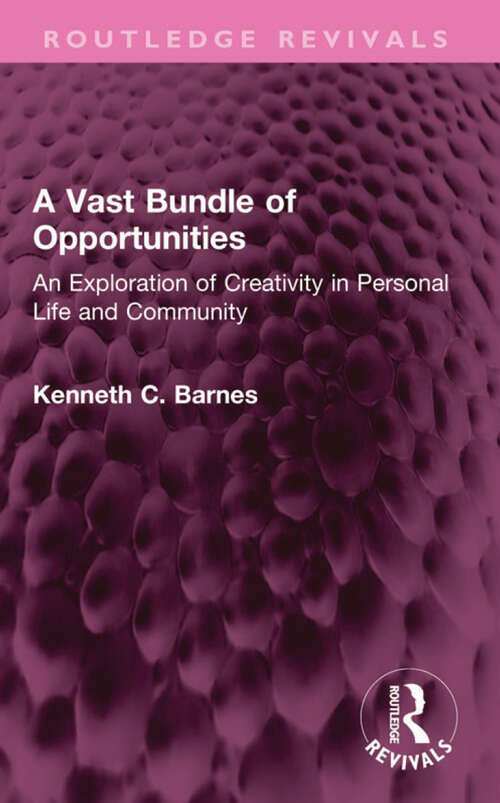 Book cover of A Vast Bundle of Opportunities: An Exploration of Creativity in Personal Life and Community (Routledge Revivals)