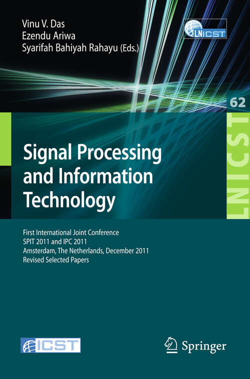 Book cover of Signal Processing and Information Technology: First International Joint Conference, SPIT 2011, Amsterdam, The Netherlands, December 1-2, 2011, Revised Selected Papers (2012) (Lecture Notes of the Institute for Computer Sciences, Social Informatics and Telecommunications Engineering #62)