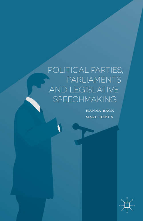 Book cover of Political Parties, Parliaments and Legislative Speechmaking (1st ed. 2016)