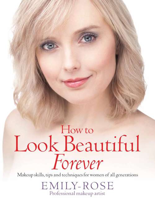 Book cover of How To Look Beautiful Forever: Makeup skills, tips and techniques for women of all generations