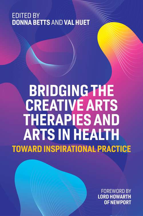 Book cover of Bridging the Creative Arts Therapies and Arts in Health: Toward Inspirational Practice