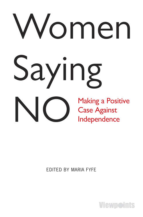 Book cover of Women Saying No: Making a Positive Case Against Independence (Viewpoints #18)