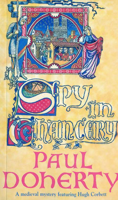 Book cover of Spy in Chancery: Intrigue and treachery in a thrilling medieval mystery (The\hugh Corbett Ser.: Vol. 3)