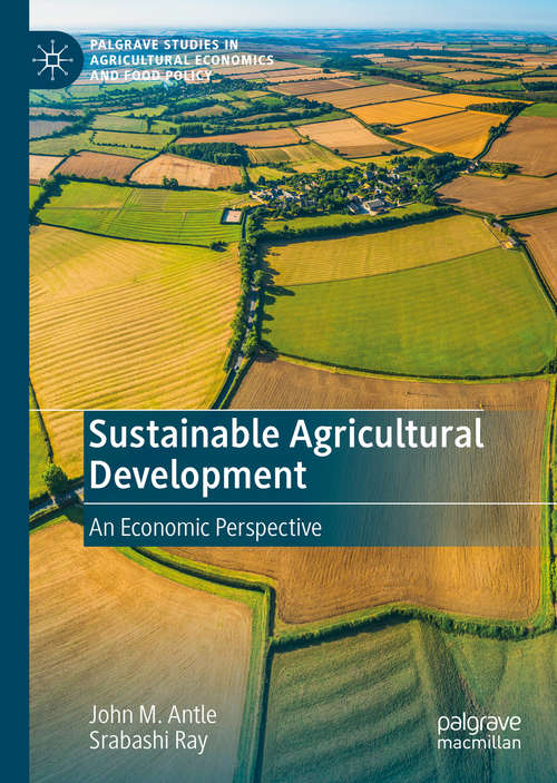 Book cover of Sustainable Agricultural Development: An Economic Perspective (1st ed. 2020) (Palgrave Studies in Agricultural Economics and Food Policy)
