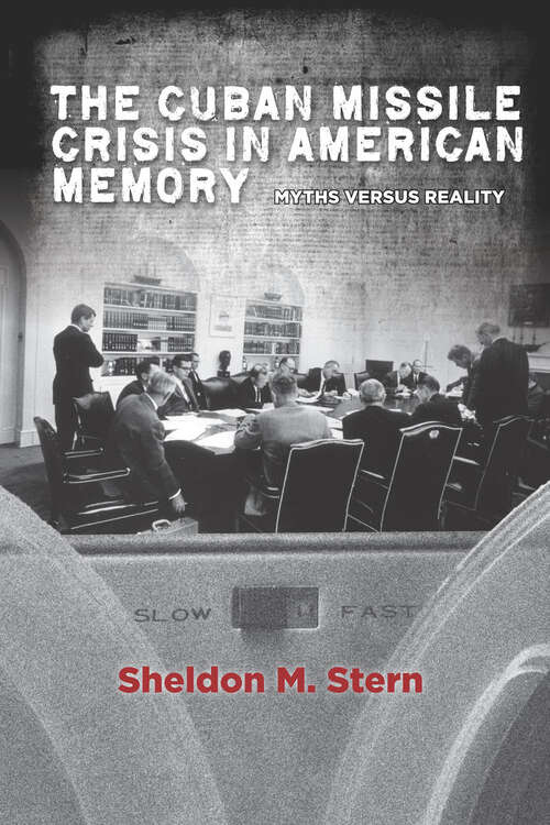 Book cover of The Cuban Missile Crisis in American Memory: Myths versus Reality (Stanford Nuclear Age Series)