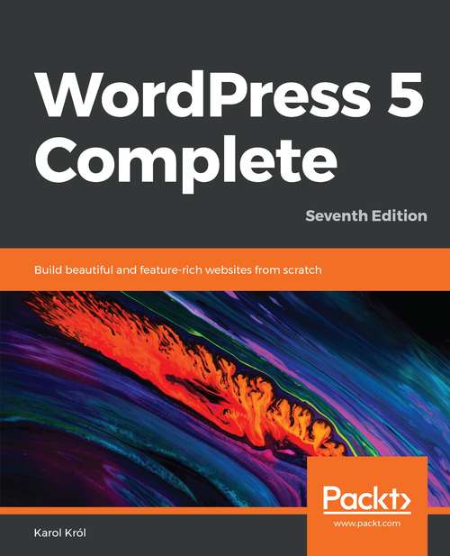 Book cover of WordPress 5 Complete: Build Beautiful And Feature-rich Websites From Scratch, 7th Edition (7)