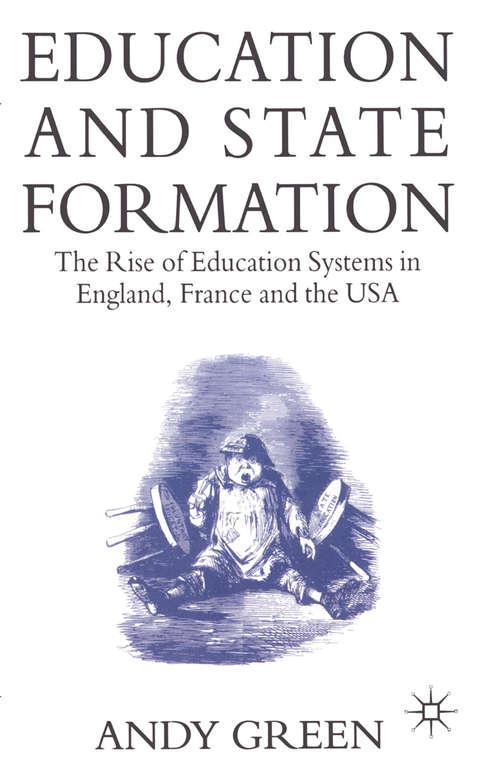 Book cover of Education and State Formation: The Rise of Education Systems in England, France and the USA (1st ed. 1990)