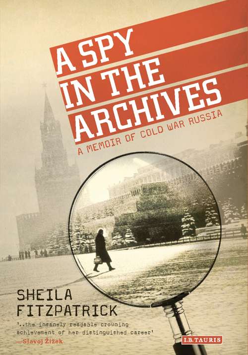 Book cover of A Spy in the Archives: A Memoir of Cold War Russia