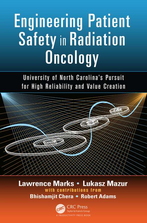 Book cover of Engineering Patient Safety in Radiation Oncology: University of North Carolina's  Pursuit for High Reliability and Value Creation