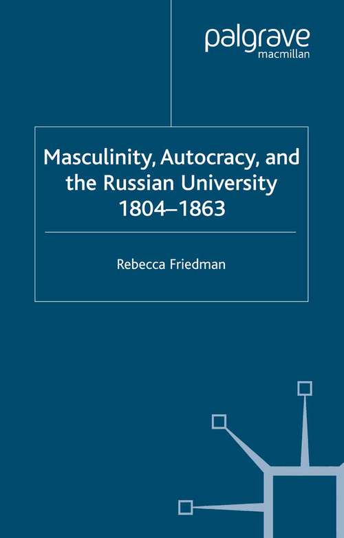 Book cover of Masculinity, Autocracy and the Russian University, 1804-1863 (2005)