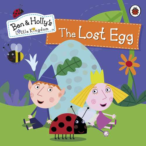 Book cover of Ben and Holly's Little Kingdom: The Lost Egg Storybook (Ben & Holly's Little Kingdom)