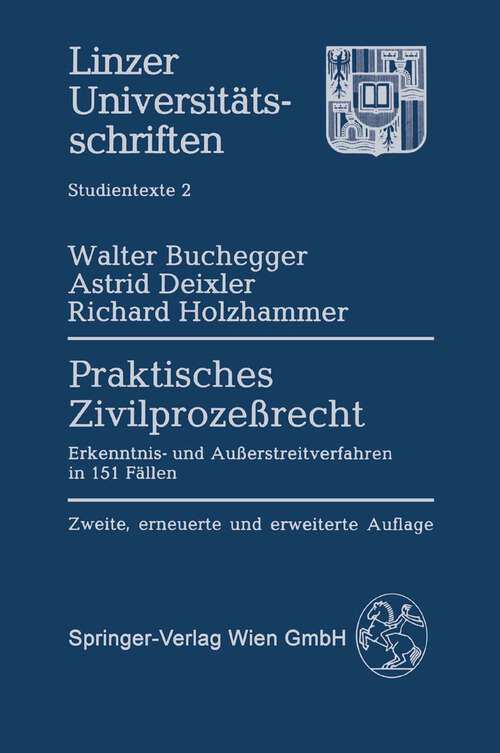 Book cover of Praktisches Zivilprozeßrecht: Erkenntnis- und Außerstreitverfahren in 151 Fällen (2. Aufl. 1990) (Linzer Universitätsschriften #2)
