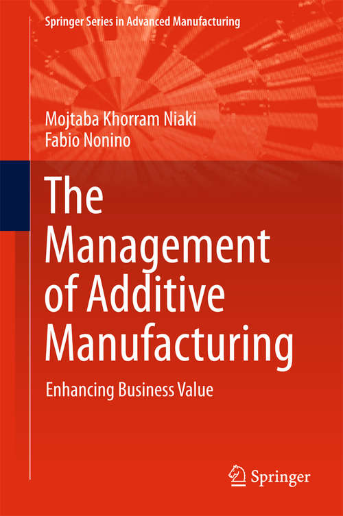 Book cover of The Management of Additive Manufacturing: Enhancing Business Value (Springer Series in Advanced Manufacturing)