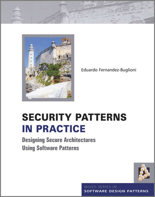 Book cover of Security Patterns in Practice: Designing Secure Architectures Using Software Patterns (Wiley Software Patterns Series)